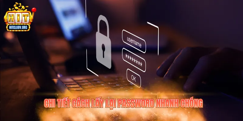 Chi tiết cách lấy lại password nhanh chóng