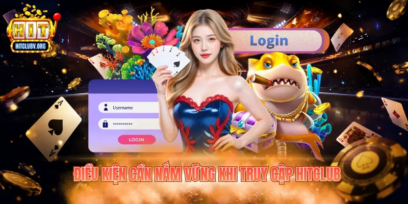 Điều kiện cần nắm vững khi truy cập Hitclub