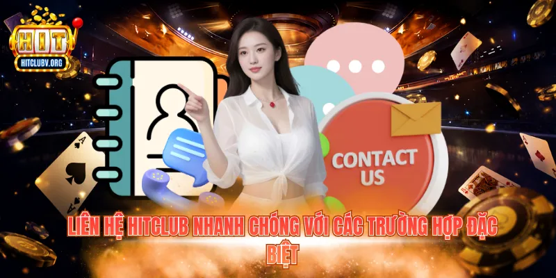 Liên hệ Hitclub nhanh chóng với các trường hợp đặc biệt