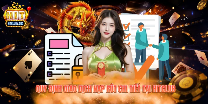 Quy định giao dịch nạp rút chi tiết tại Hitclub